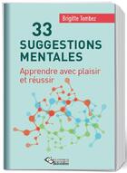 Couverture du livre « 33 suggestions mentales ; apprendre avec plaisir et réussir » de Brigitte Tombez aux éditions Editions Du Belvedere