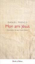 Couverture du livre « Mon ami Jésus » de Daniel Fresco aux éditions Parole Et Silence