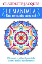 Couverture du livre « Le mandala ; une rencontre avec soi » de Claudette Jacques aux éditions Dauphin Blanc