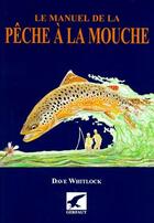 Couverture du livre « Le manuel de la pêche à la mouche » de Dave Whitlock aux éditions Gerfaut