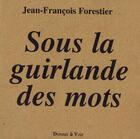 Couverture du livre « Sous la guirlande des mots » de Jean-Francois Forestier aux éditions Donner A Voir