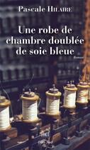 Couverture du livre « Une robe de chambre doublée de soie bleue » de Pascale Hilaire aux éditions Elan Sud