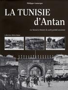 Couverture du livre « La Tunisie d'antan ; la Tunisie à travers la carte postale ancienne » de Philippe Lamarque aux éditions Herve Chopin