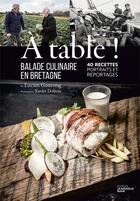 Couverture du livre « À table ! balade culinaire en Bretagne ; 40 recettes, portraits et reportages. » de Xavier Dubois et Lucien Gourong aux éditions La Nouvelle Bleue