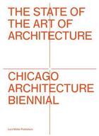 Couverture du livre « The state of the art of architecture - chicago architecture biennial » de Chicago Architecture aux éditions Lars Muller