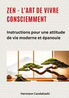 Couverture du livre « Zen - l'art de vivre consciemment : Instructions pour une attitude de vie moderne et épanouie » de Hermann Candahashi aux éditions Tredition