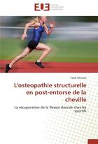 Couverture du livre « L'ostéopathie structurelle en post-entorse de la cheville ; la récupération de la flexion dorsale chez les sportifs » de Tarek Gherbal aux éditions Editions Universitaires Europeennes