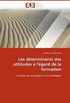 Couverture du livre « Les determinants des attitudes a l'egard de la formation » de Kaddouri-M aux éditions Editions Universitaires Europeennes