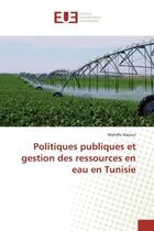 Couverture du livre « Politiques publiques et gestion des ressources en eau en Tunisie » de Mahdhi Naceur aux éditions Editions Universitaires Europeennes