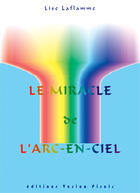 Couverture du livre « Le miracle de l'arc en ciel » de Lise Laflamme aux éditions Vesica Piscis