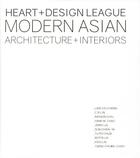 Couverture du livre « Heart + design league ; modern asian architecture + interiors » de Kelly Jiang aux éditions Loft Publications