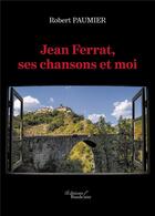 Couverture du livre « Jean Ferrat, ses chansons et moi » de Robert Paumier aux éditions Baudelaire