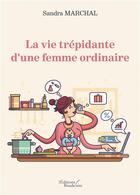 Couverture du livre « La vie trépidante d'une femme ordinaire » de Sandra Marchal aux éditions Baudelaire