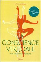 Couverture du livre « La conscience verticale ; une aventure intérieure » de Patrick Ehrhard aux éditions Ellebore