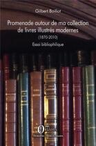 Couverture du livre « Promenade autour de ma collection de livres illustrés modernes (1870-2010) : essai bibliophilique » de Gilbert Boillot aux éditions Orizons