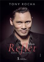 Couverture du livre « Mon reflet dans le miroir » de Rocha Tony aux éditions Sydney Laurent