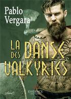 Couverture du livre « La Danse des Valkyries » de Pablo Vergara aux éditions Evidence Editions