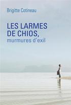 Couverture du livre « Les larmes de Chios, murmures d'exil » de Brigitte Cotineau aux éditions Librinova