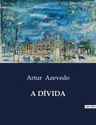 Couverture du livre « A DÍVIDA » de Artur Azevedo aux éditions Culturea