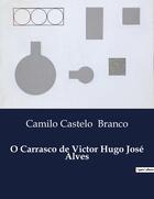 Couverture du livre « O Carrasco de Victor Hugo José Alves » de Camilo Castelo Branco aux éditions Culturea