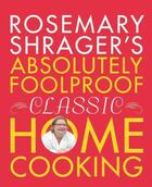 Couverture du livre « Rosemary Shrager's Absolutely Foolproof Classic Home Cooking » de Shrager Rosemary aux éditions Octopus Digital