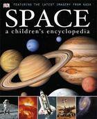 Couverture du livre « Space, a children's encyclopedia ; featuring the latest imagery from NASA » de  aux éditions Dk Children