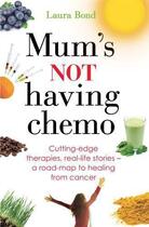 Couverture du livre « Mum's Not Having Chemo » de Bond Laura aux éditions Little Brown Book Group Digital