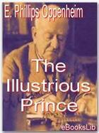 Couverture du livre « The Illustrious Prince » de E. Phillips Oppenheim aux éditions Ebookslib