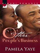 Couverture du livre « Other People's Business (Mills & Boon Kimani) » de Yaye Pamela aux éditions Mills & Boon Series