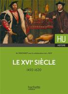 Couverture du livre « HU HISTOIRE : le XVIe siècle, 1492-1620 » de Michel Perronnet et Lize Roy aux éditions Hachette Education