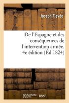 Couverture du livre « De l'espagne et des consequences de l'intervention armee. 4e edition » de Fievee Joseph aux éditions Hachette Bnf