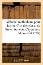 Couverture du livre « Alphabet methodique pour faciliter l'art d'epeller et de lire en franc?ois. cinquieme edition » de  aux éditions Hachette Bnf