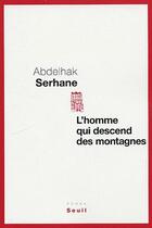 Couverture du livre « L'homme qui descend des montagnes » de Abdelhak Serhane aux éditions Seuil
