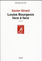 Couverture du livre « Louise Bourgeois face à face » de Xavier Girard aux éditions Seuil