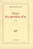 Couverture du livre « Livres des guerriers d'or » de Philippe Le Guillou aux éditions Gallimard