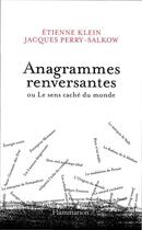 Couverture du livre « Anagrammes renversantes ou le sens caché du monde » de Etienne Klein et Jacques Perry-Salkow aux éditions Flammarion