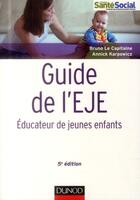 Couverture du livre « Guide de l'EJE ; éducateur de jeunes enfants (5e édition) » de Bruno Le Capitaine et Annick Karpowicz aux éditions Dunod