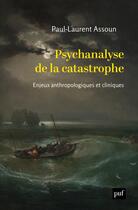 Couverture du livre « Psychanalyse de la catastrophe : enjeux anthropologiques et cliniques » de Paul-Laurent Assoun aux éditions Puf