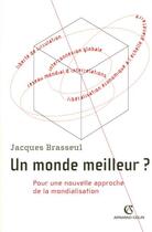 Couverture du livre « Un monde meilleur ? - Pour une nouvelle approche de la mondialisation : Pour une nouvelle approche de la mondialisation » de Jacques Brasseul aux éditions Armand Colin