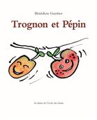 Couverture du livre « Trognon et pépin » de Benedicte Guettier aux éditions Ecole Des Loisirs