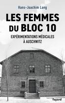 Couverture du livre « Les femmes du bloc 10 : Expérimentations médicales à Auschwitz » de Hans-Joachim Lang aux éditions Fayard