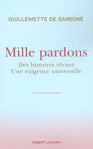 Couverture du livre « Mille pardons ; des histoires vécues, une exigence universelle » de Sairigne G D. aux éditions Robert Laffont