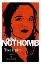 Couverture du livre « Tuer le père » de Amélie Nothomb aux éditions Albin Michel