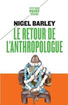 Couverture du livre « Le retour de l'anthropologue » de Nigel Barley aux éditions Payot