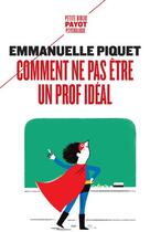 Couverture du livre « Comment ne pas être un prof idéal » de Emmanuelle Piquet aux éditions Payot