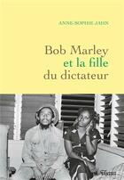 Couverture du livre « Bob Marley et la fille du dictateur » de Anne-Sophie Jahn aux éditions Grasset Et Fasquelle