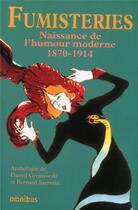 Couverture du livre « Fumisteries ; naissance de l'humour moderne ; 1870-1914 » de Bernard Sarrazin et Daniel Grojnowski aux éditions Omnibus