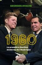 Couverture du livre « 1960 : La première élection moderne de l'Amérique » de Georges Ayache aux éditions Perrin