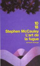 Couverture du livre « L'Art De La Fugue » de Stephen Mccauley aux éditions 10/18