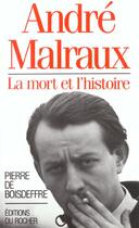 Couverture du livre « Andre malraux - la mort et l'histoire » de Boisdeffre Pierre aux éditions Rocher